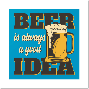 Beer is always a good Idea Posters and Art